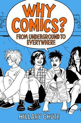 Why Comics?: From Underground to Everywhere by Hillary L. Chute
