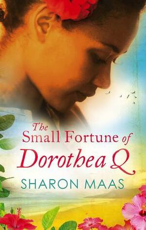 The Small Fortune of Dorothea Q by Sharon Maas