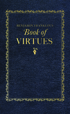 Benjamin Franklin's Book of Virtues by Benjamin Franklin