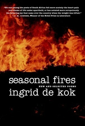 Seasonal Fires: New and Selected Poems by Ingrid de Kok