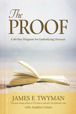 Proof: A 40-Day Program for Embodying Oneness by James F. Twyman