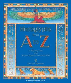 Hieroglyphs from A to Z: A Rhyming Book with Ancient Egyptian Stencils for Kids by Peter Der Manuelian