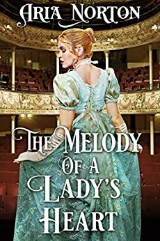 The Melody of A Lady's Heart by Aria Norton