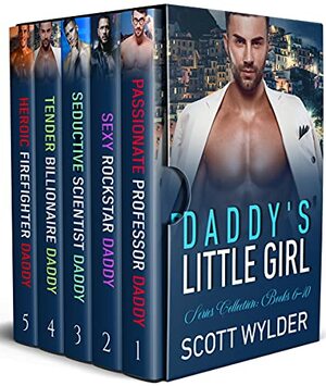 Daddy's Little Girl Series Collection: Books 6-10: An Age Play, DDlg, Instalove, Standalone, Romance by Scott Wylder