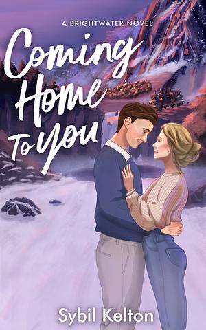 Coming Home to You by Sybil Kelton