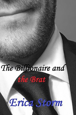 The Billionaire and the Brat: Part 1 by Erica Storm