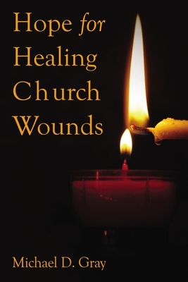 Hope for Healing Church Wounds by Michael Gray
