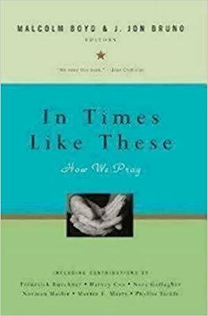 In Times Like These: How We Pray by Malcolm Boyd