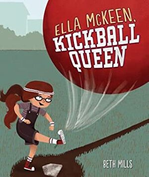 Ella McKeen, Kickball Queen by Beth Mills