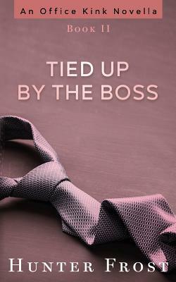 Tied Up by the Boss by Hunter Frost