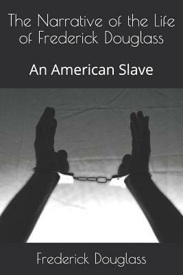 The Narrative of the Life of Frederick Douglass: An American Slave by Frederick Douglass