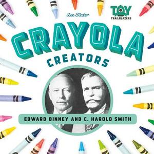 Crayola Creators: Edwin Binney and C. Harold Smith by Lee Slater