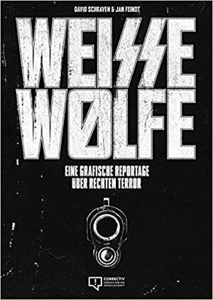 Weisse Wölfe: Eine grafische Reportage über rechten Terror by David Schraven