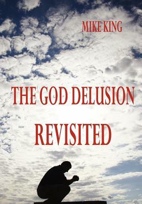 The God Delusion Revisited by Mike King