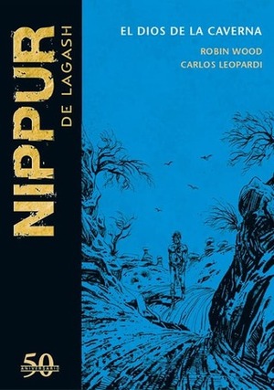Nippur de Lagash: El dios de la caverna by Carlos Leopardi, Robin Wood