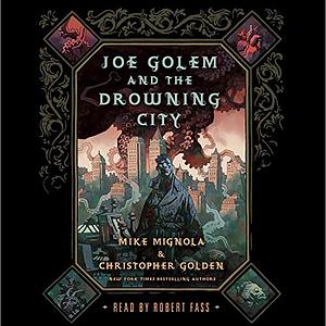 Joe Golem and the Drowning City: An Illustrated Novel by Mike Mignola, Christopher Golden
