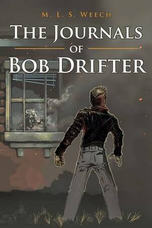 The Journals of Bob Drifter by M.L.S. Weech