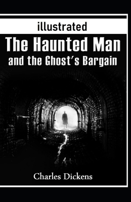 The Haunted Man and the Ghost's Bargain Illustrated by Charles Dickens