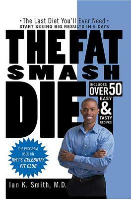 The Fat Smash Diet: The Last Diet You'll Ever Need by Ian K. Smith