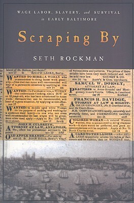 Scraping by: Wage Labor, Slavery, and Survival in Early Baltimore by Seth Rockman