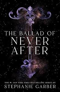 The Ballad of Never After by Stephanie Garber