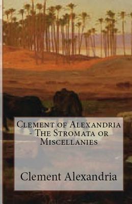 The Stromata or Miscellanies by Clement Of Alexandria