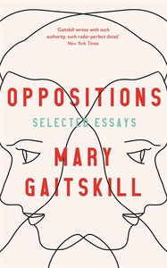 Oppositions: Selected Essays by Mary Gaitskill