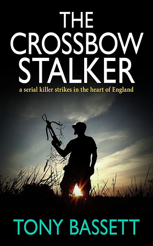 The Crossbow Stalker by Tony Bassett