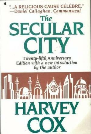 The Secular City: Secularization and Urbanization in Theological Perspective by Harvey Cox