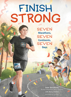 Finish Strong: Seven Marathons, Seven Continents, Seven Days by Dave McGillivray