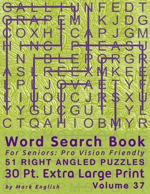 Word Search Book For Seniors: Pro Vision Friendly, 51 Right Angled Puzzles, 30 Pt. Extra Large Print, Vol. 37 by Mark English