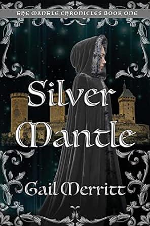 Silver Mantle: The Mantle Chronicles Book One by Gail Merritt