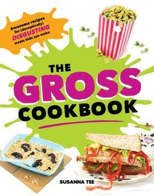 The Gross Cookbook: Awesome Recipes for (Deceptively) Disgusting Treats Kids Can Make by Susanna Tee