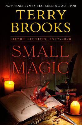 Small Magic: Short Fiction, 1977-2020 by Terry Brooks