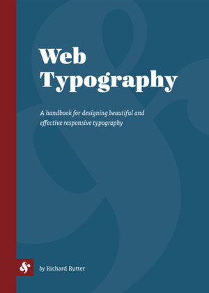 Web Typography: A handbook for designing beautiful and effective responsive typography by Richard Rutter