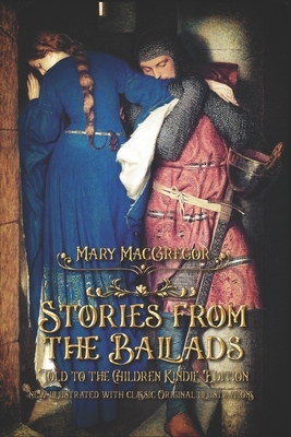 Stories from the Ballads: Told to the Children: new illustrated with classic Original illustrations by Mary MacGregor