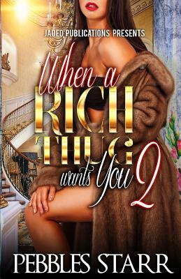 When a Rich Thug Wants You 2 by Pebbles Starr