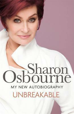 Unbreakable: My New Autobiography by Sharon Osbourne