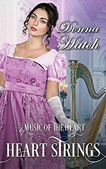 Heart Strings: A Clean and Wholesome Regency Historical Romance by Donna Hatch