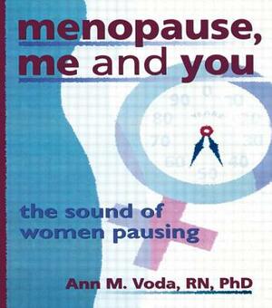 Menopause, Me and You: The Sound of Women Pausing by Ellen Cole, Ann M. Voda, Esther D. Rothblum