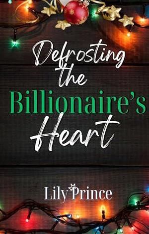 Defrosting the Billionaire's Heart by Lily Prince, Lily Prince