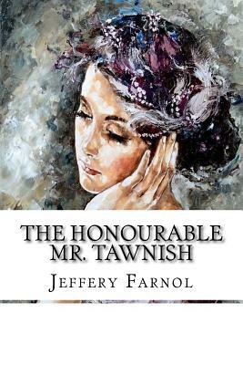 The Honourable Mr. Tawnish by Jeffery Farnol