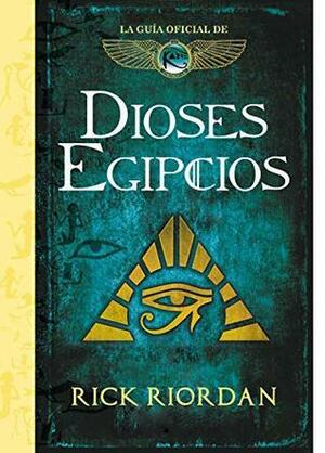 Dioses egipcios: La guía oficial de Las crónicas de Kane by Rick Riordan