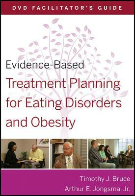 Evidence-Based Treatment Planning for Eating Disorders and Obesity Facilitators Guide by Timothy J. Bruce, Arthur E. Jongsma Jr.