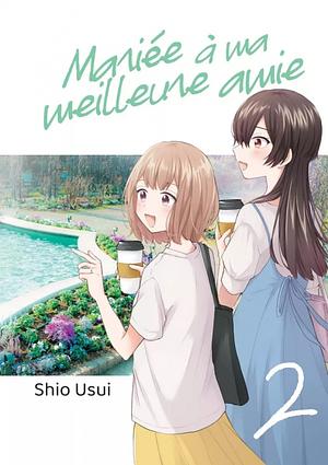 Mariée à ma meilleure amie, tome 2 by 雨水 汐, Usui Shio