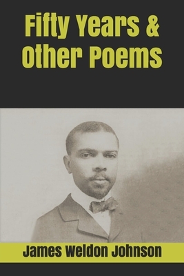 Fifty Years & Other Poems by James Weldon Johnson