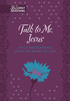 Talk to Me Jesus: 365 Daily Meditations from the Heart of God by Marie Chapian