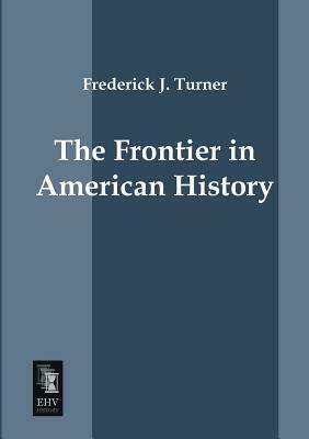 The Frontier in American History by Frederick J. Turner