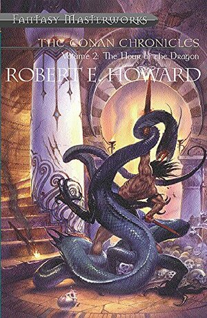 The Conan Chronicles: Volume 2: The Hour of the Dragon by Robert E. Howard