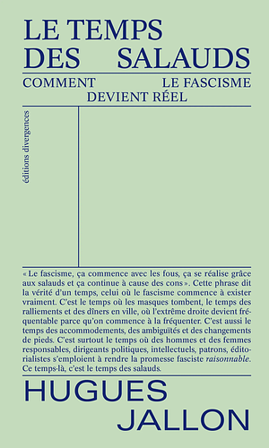 Le Temps des Salauds - Comment le fascisme devient réel by Hugues Jallon